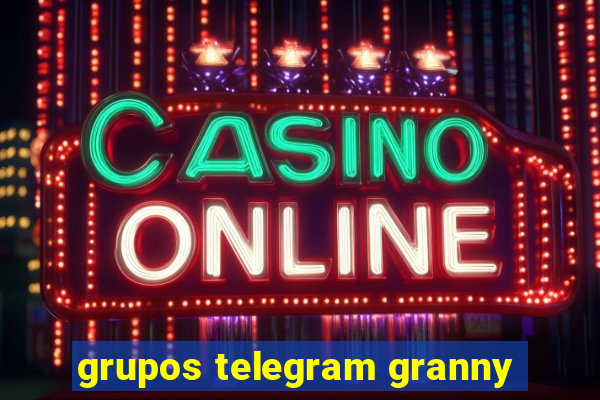 grupos telegram granny